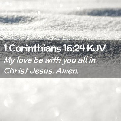 Picture 02 - 1 Corinthians 16:24 KJV - My love be with you all in Christ Jesus. - Bible Verse Picture