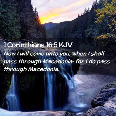 Picture 02 - 1 Corinthians 16:5 KJV - Now I will come unto you, when I shall pass - Bible Verse Picture
