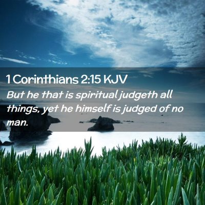 Picture 02 - 1 Corinthians 2:15 KJV - But he that is spiritual judgeth all things, yet - Bible Verse Picture