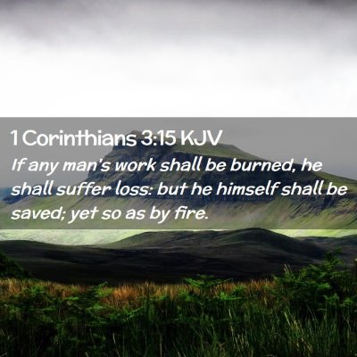 Picture 02 - 1 Corinthians 3:15 KJV - If any man's work shall be burned, he shall - Bible Verse Picture