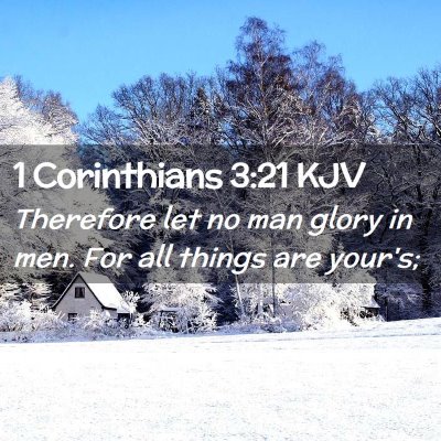 Picture 02 - 1 Corinthians 3:21 KJV - Therefore let no man glory in men. For all things - Bible Verse Picture