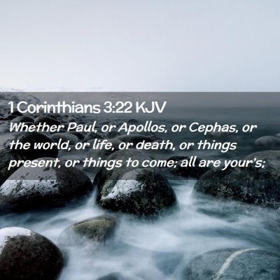 Picture 02 - 1 Corinthians 3:22 KJV - Whether Paul, or Apollos, or Cephas, or the - Bible Verse Picture
