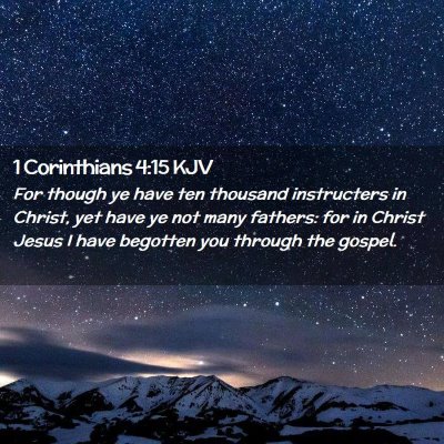 Picture 02 - 1 Corinthians 4:15 KJV - For though ye have ten thousand instructers in - Bible Verse Picture
