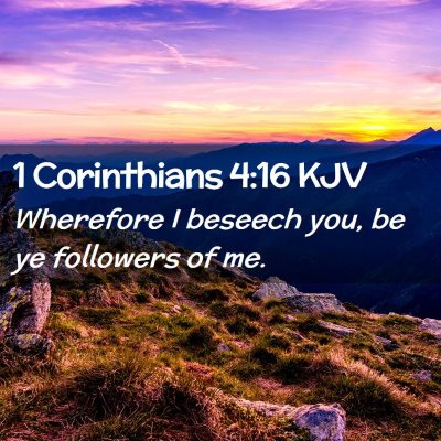 Picture 02 - 1 Corinthians 4:16 KJV - Wherefore I beseech you, be ye followers of - Bible Verse Picture