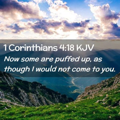 Picture 02 - 1 Corinthians 4:18 KJV - Now some are puffed up, as though I would not - Bible Verse Picture