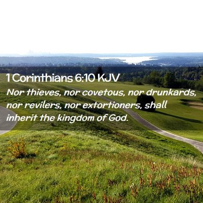 Picture 02 - 1 Corinthians 6:10 KJV - Nor thieves, nor covetous, nor drunkards, nor - Bible Verse Picture