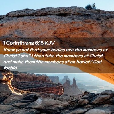 Picture 02 - 1 Corinthians 6:15 KJV - Know ye not that your bodies are the members of - Bible Verse Picture