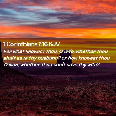 Picture 02 - 1 Corinthians 7:16 KJV - For what knowest thou, O wife, whether thou shalt - Bible Verse Picture