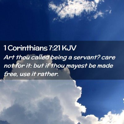 Picture 02 - 1 Corinthians 7:21 KJV - Art thou called being a servant? care not for it: - Bible Verse Picture