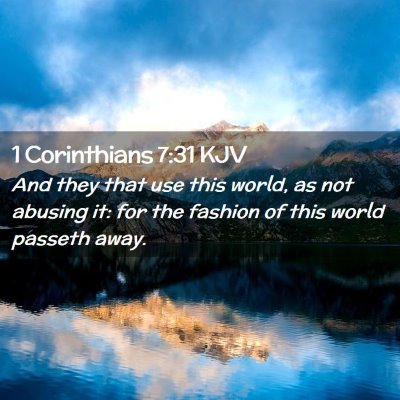 Picture 02 - 1 Corinthians 7:31 KJV - And they that use this world, as not abusing it: - Bible Verse Picture