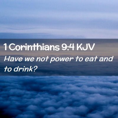 Picture 02 - 1 Corinthians 9:4 KJV - Have we not power to eat and to - Bible Verse Picture