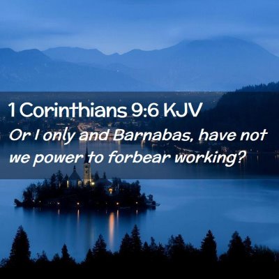 Picture 02 - 1 Corinthians 9:6 KJV - Or I only and Barnabas, have not we power to - Bible Verse Picture