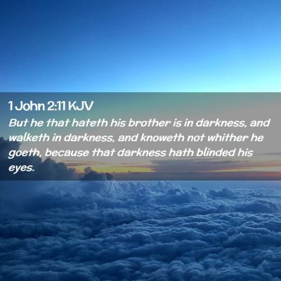 Picture 02 - 1 John 2:11 KJV - But he that hateth his brother is in darkness, - Bible Verse Picture