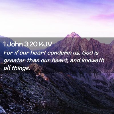 Picture 02 - 1 John 3:20 KJV - For if our heart condemn us, God is greater than - Bible Verse Picture