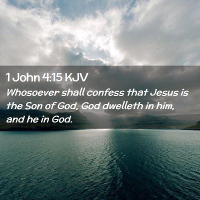 Picture 02 - 1 John 4:15 KJV - Whosoever shall confess that Jesus is the Son of - Bible Verse Picture