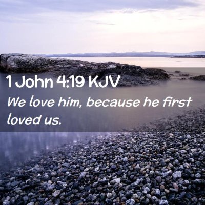 Picture 02 - 1 John 4:19 KJV - We love him, because he first loved - Bible Verse Picture