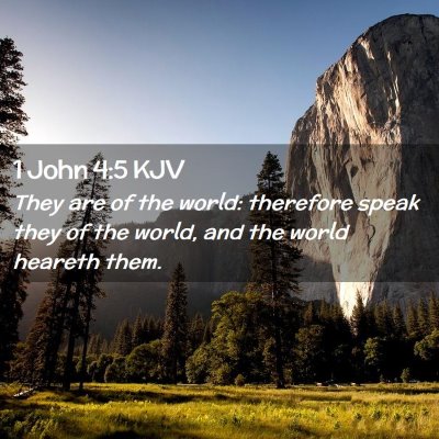Picture 02 - 1 John 4:5 KJV - They are of the world: therefore speak they of - Bible Verse Picture