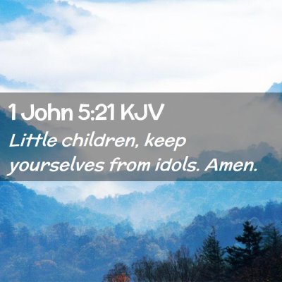Picture 02 - 1 John 5:21 KJV - Little children, keep yourselves from idols. - Bible Verse Picture
