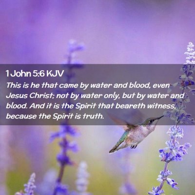 Picture 02 - 1 John 5:6 KJV - This is he that came by water and blood, even - Bible Verse Picture