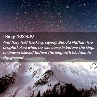Picture 02 - 1 Kings 1:23 KJV - And they told the king, saying, Behold Nathan the - Bible Verse Picture