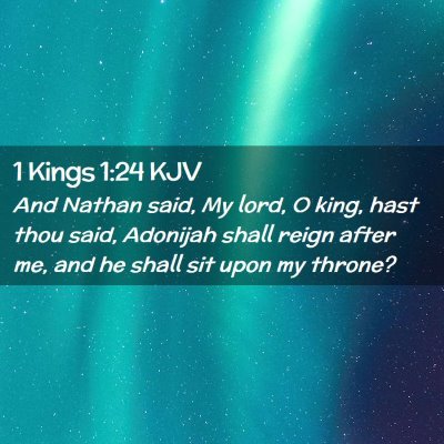 Picture 02 - 1 Kings 1:24 KJV - And Nathan said, My lord, O king, hast thou said, - Bible Verse Picture