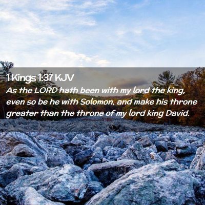 Picture 02 - 1 Kings 1:37 KJV - As the LORD hath been with my lord the king, even - Bible Verse Picture