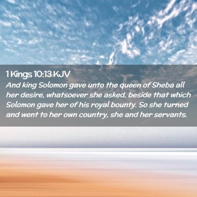 Picture 02 - 1 Kings 10:13 KJV - And king Solomon gave unto the queen of Sheba all - Bible Verse Picture