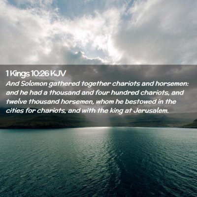 Picture 02 - 1 Kings 10:26 KJV - And Solomon gathered together chariots and - Bible Verse Picture