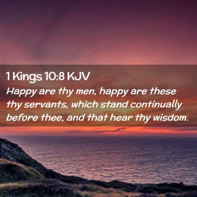 Picture 02 - 1 Kings 10:8 KJV - Happy are thy men, happy are these thy servants, - Bible Verse Picture