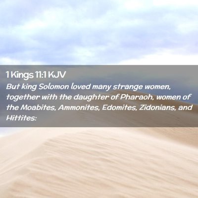 Picture 02 - 1 Kings 11:1 KJV - But king Solomon loved many strange women, - Bible Verse Picture