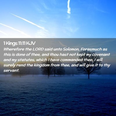 Picture 02 - 1 Kings 11:11 KJV - Wherefore the LORD said unto Solomon, Forasmuch - Bible Verse Picture