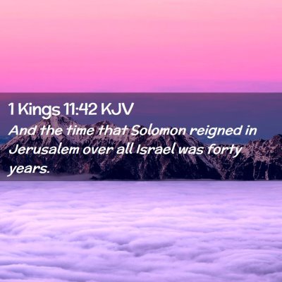 Picture 02 - 1 Kings 11:42 KJV - And the time that Solomon reigned in Jerusalem - Bible Verse Picture