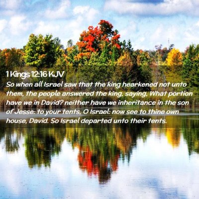 Picture 02 - 1 Kings 12:16 KJV - So when all Israel saw that the king hearkened - Bible Verse Picture