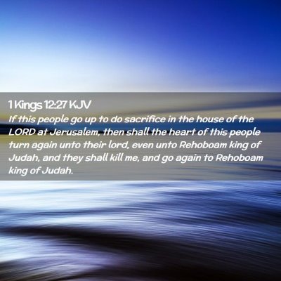 Picture 02 - 1 Kings 12:27 KJV - If this people go up to do sacrifice in the house - Bible Verse Picture