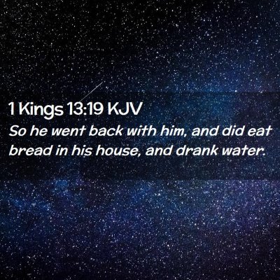 Picture 02 - 1 Kings 13:19 KJV - So he went back with him, and did eat bread in - Bible Verse Picture
