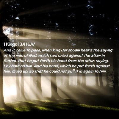 Picture 02 - 1 Kings 13:4 KJV - And it came to pass, when king Jeroboam heard the - Bible Verse Picture