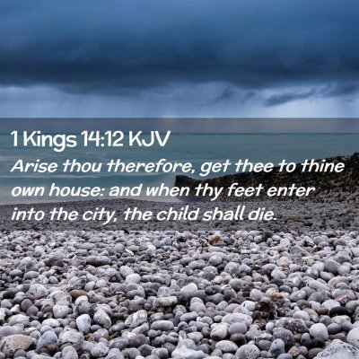 Picture 02 - 1 Kings 14:12 KJV - Arise thou therefore, get thee to thine own - Bible Verse Picture