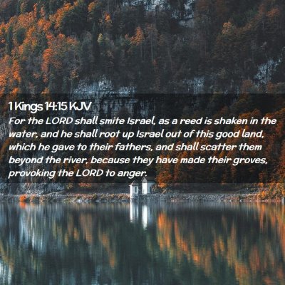 Picture 02 - 1 Kings 14:15 KJV - For the LORD shall smite Israel, as a reed is - Bible Verse Picture