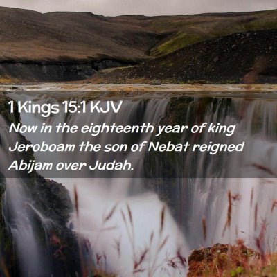 Picture 02 - 1 Kings 15:1 KJV - Now in the eighteenth year of king Jeroboam the - Bible Verse Picture