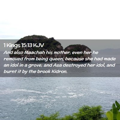 Picture 02 - 1 Kings 15:13 KJV - And also Maachah his mother, even her he removed - Bible Verse Picture