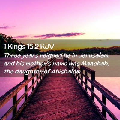 Picture 02 - 1 Kings 15:2 KJV - Three years reigned he in Jerusalem. and his - Bible Verse Picture