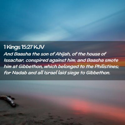 Picture 02 - 1 Kings 15:27 KJV - And Baasha the son of Ahijah, of the house of - Bible Verse Picture