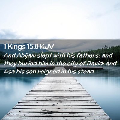 Picture 02 - 1 Kings 15:8 KJV - And Abijam slept with his fathers; and they - Bible Verse Picture