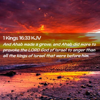 Picture 02 - 1 Kings 16:33 KJV - And Ahab made a grove; and Ahab did more to - Bible Verse Picture