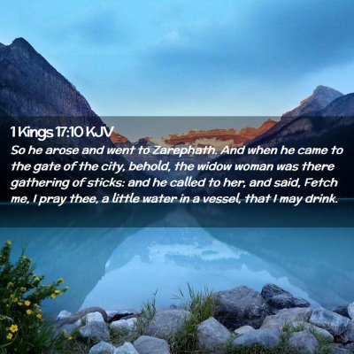 Picture 02 - 1 Kings 17:10 KJV - So he arose and went to Zarephath. And when he - Bible Verse Picture