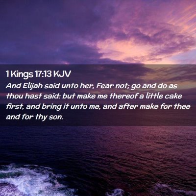 Picture 02 - 1 Kings 17:13 KJV - And Elijah said unto her, Fear not; go and do as - Bible Verse Picture