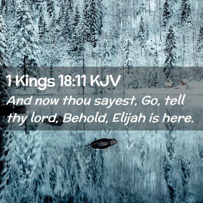 Picture 02 - 1 Kings 18:11 KJV - And now thou sayest, Go, tell thy lord, Behold, - Bible Verse Picture
