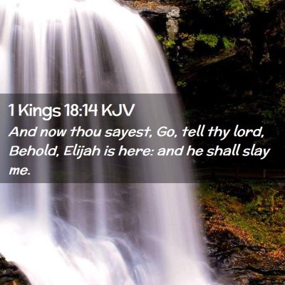 Picture 02 - 1 Kings 18:14 KJV - And now thou sayest, Go, tell thy lord, Behold, - Bible Verse Picture