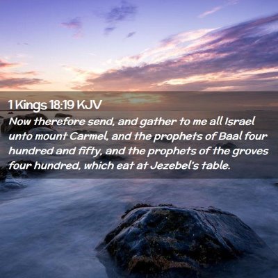 Picture 02 - 1 Kings 18:19 KJV - Now therefore send, and gather to me all Israel - Bible Verse Picture