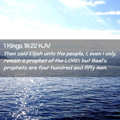Picture 02 - 1 Kings 18:22 KJV - Then said Elijah unto the people, I, even I only, - Bible Verse Picture
